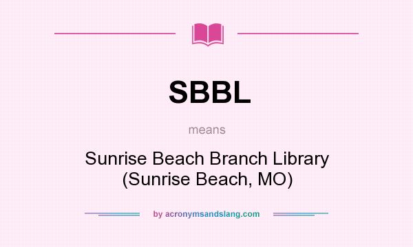 What does SBBL mean? It stands for Sunrise Beach Branch Library (Sunrise Beach, MO)