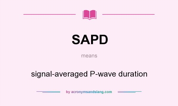 What does SAPD mean? It stands for signal-averaged P-wave duration
