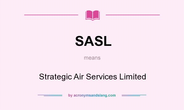 What does SASL mean? It stands for Strategic Air Services Limited