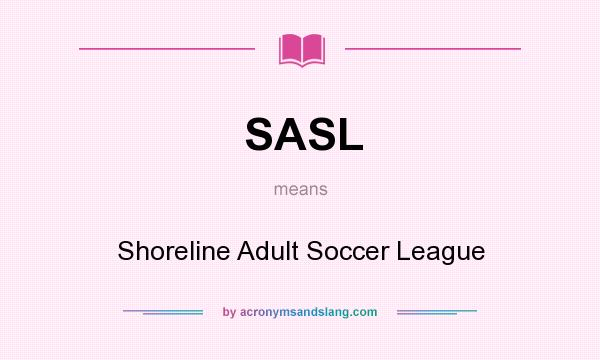 What does SASL mean? It stands for Shoreline Adult Soccer League