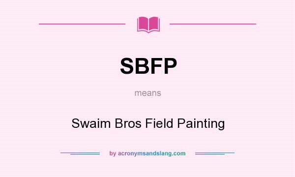 What does SBFP mean? It stands for Swaim Bros Field Painting