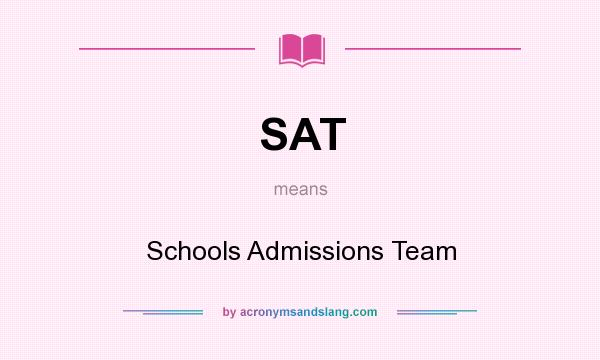 What does SAT mean? It stands for Schools Admissions Team