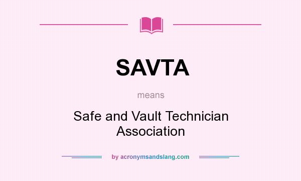 What does SAVTA mean? It stands for Safe and Vault Technician Association
