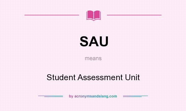 What does SAU mean? It stands for Student Assessment Unit