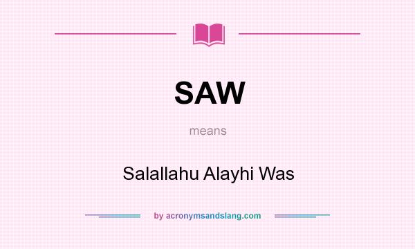 What does SAW mean? It stands for Salallahu Alayhi Was