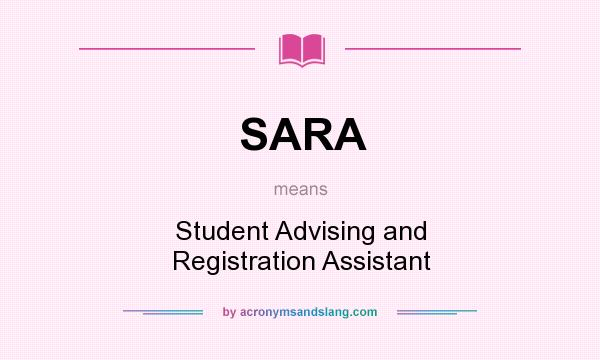 What does SARA mean? It stands for Student Advising and Registration Assistant