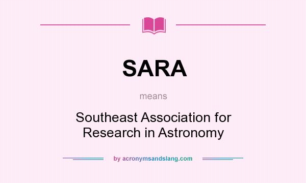 What does SARA mean? It stands for Southeast Association for Research in Astronomy