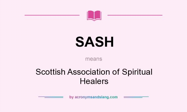 What does SASH mean? It stands for Scottish Association of Spiritual Healers