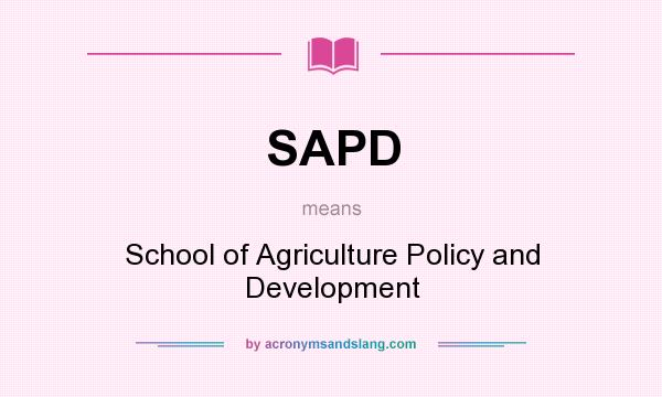 What does SAPD mean? It stands for School of Agriculture Policy and Development