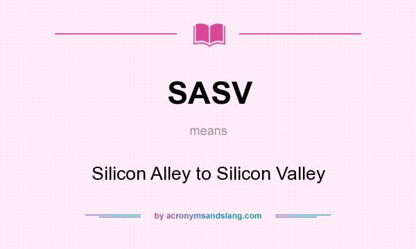 What does SASV mean? It stands for Silicon Alley to Silicon Valley