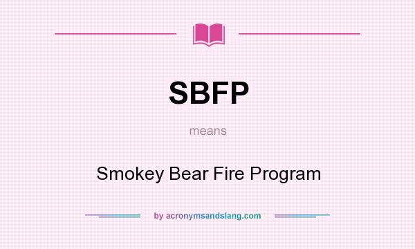 What does SBFP mean? It stands for Smokey Bear Fire Program