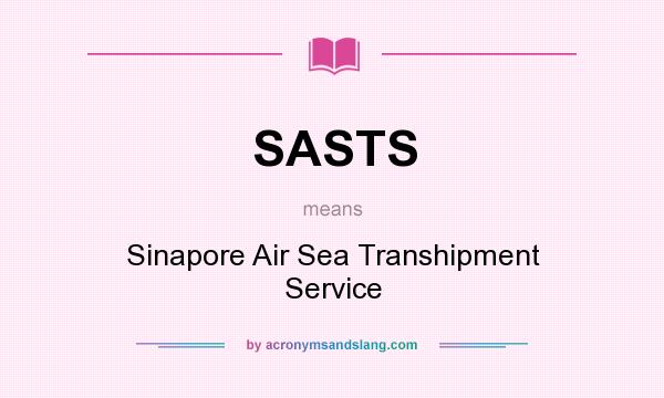 What does SASTS mean? It stands for Sinapore Air Sea Transhipment Service