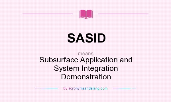 What does SASID mean? It stands for Subsurface Application and System Integration Demonstration