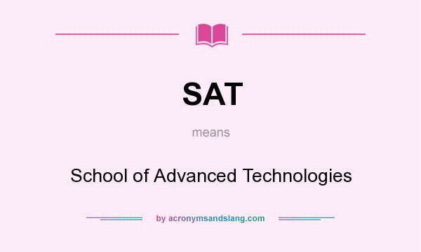 What does SAT mean? It stands for School of Advanced Technologies