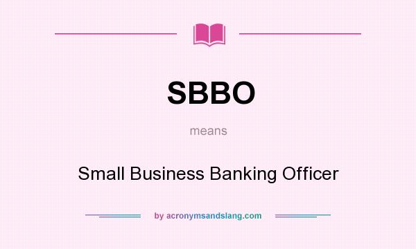 What does SBBO mean? It stands for Small Business Banking Officer