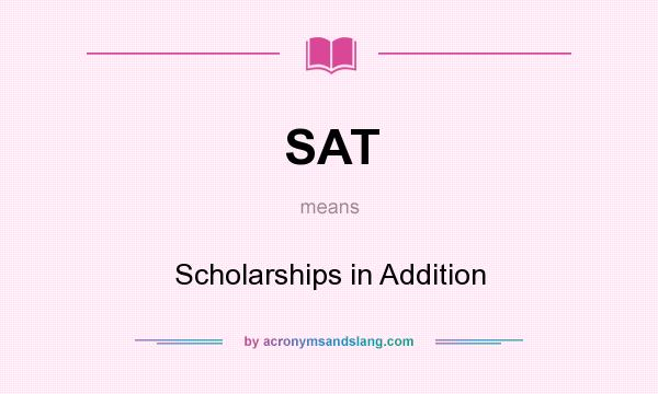 What does SAT mean? It stands for Scholarships in Addition