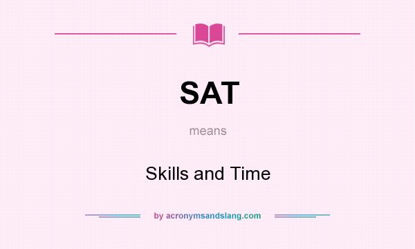 What does SAT mean? It stands for Skills and Time