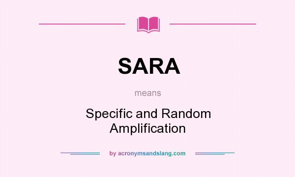 What does SARA mean? It stands for Specific and Random Amplification