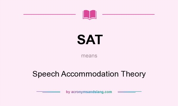 What does SAT mean? It stands for Speech Accommodation Theory