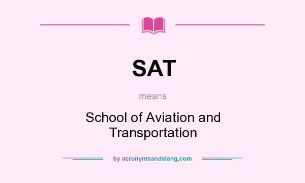 What does SAT mean? It stands for School of Aviation and Transportation