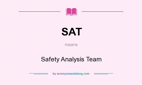 What does SAT mean? It stands for Safety Analysis Team