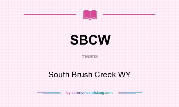 What does SBCW mean? It stands for South Brush Creek WY