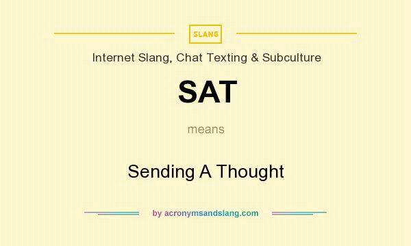 What does SAT mean? It stands for Sending A Thought