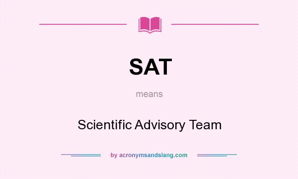 What does SAT mean? It stands for Scientific Advisory Team