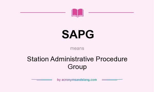 What does SAPG mean? It stands for Station Administrative Procedure Group