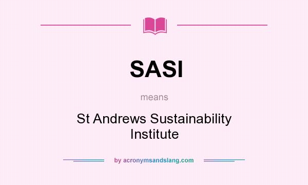 What does SASI mean? It stands for St Andrews Sustainability Institute