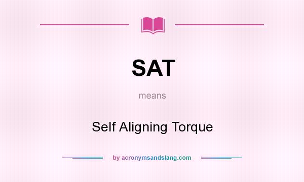 What does SAT mean? It stands for Self Aligning Torque