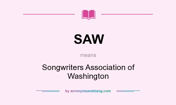 What does SAW mean? It stands for Songwriters Association of Washington