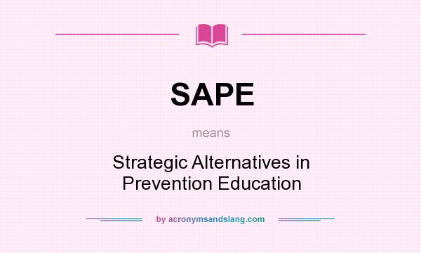What does SAPE mean? It stands for Strategic Alternatives in Prevention Education