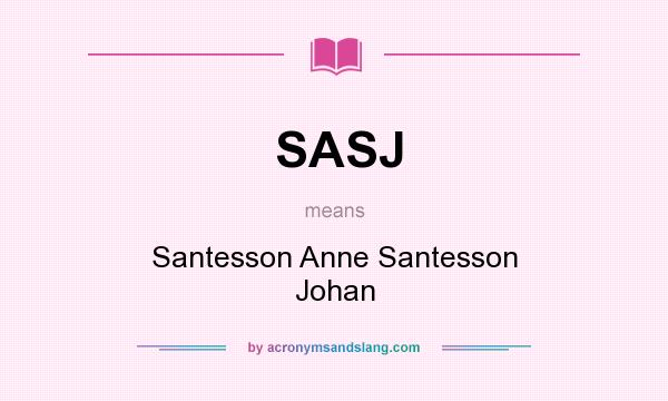 What does SASJ mean? It stands for Santesson Anne Santesson Johan