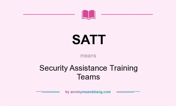 What does SATT mean? It stands for Security Assistance Training Teams