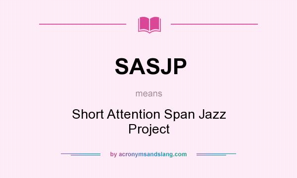 What does SASJP mean? It stands for Short Attention Span Jazz Project