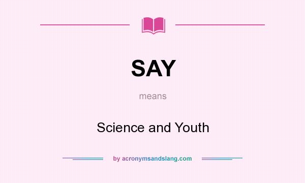 What does SAY mean? It stands for Science and Youth
