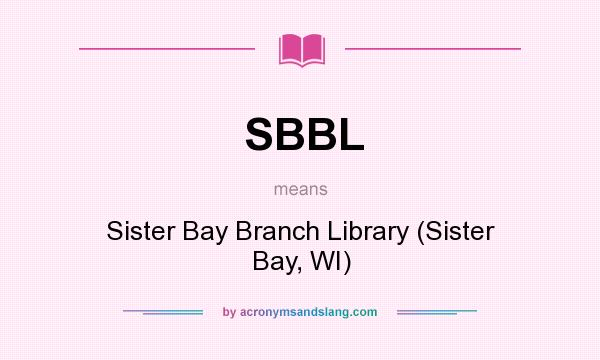 What does SBBL mean? It stands for Sister Bay Branch Library (Sister Bay, WI)