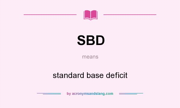 What does SBD mean? It stands for standard base deficit