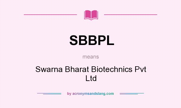 What does SBBPL mean? It stands for Swarna Bharat Biotechnics Pvt Ltd