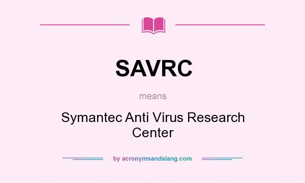 What does SAVRC mean? It stands for Symantec Anti Virus Research Center