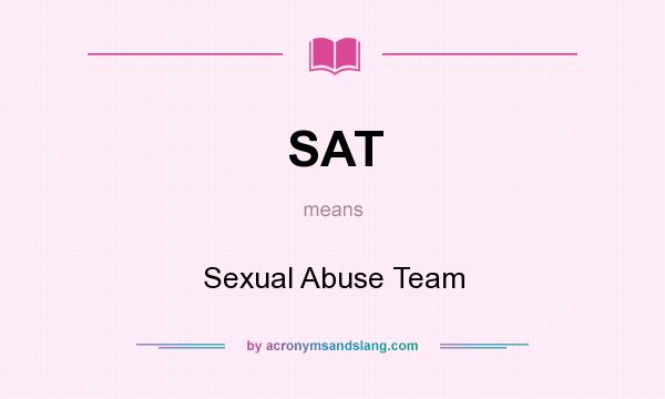 What does SAT mean? It stands for Sexual Abuse Team