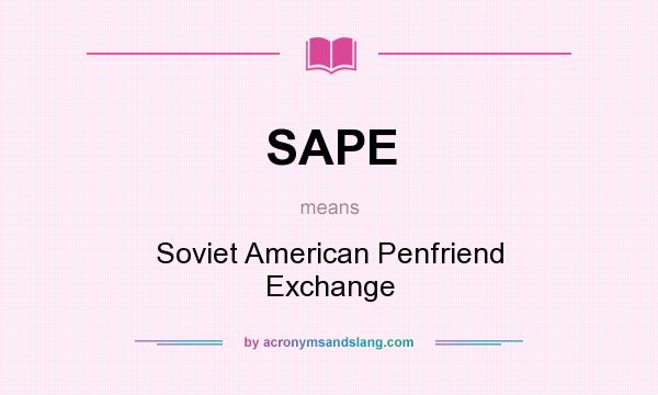 What does SAPE mean? It stands for Soviet American Penfriend Exchange