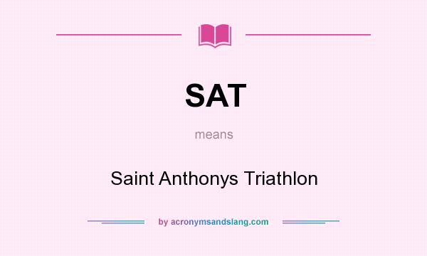 What does SAT mean? It stands for Saint Anthonys Triathlon