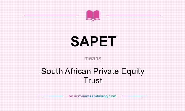 What does SAPET mean? It stands for South African Private Equity Trust
