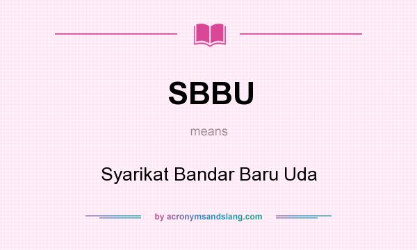 What does SBBU mean? It stands for Syarikat Bandar Baru Uda