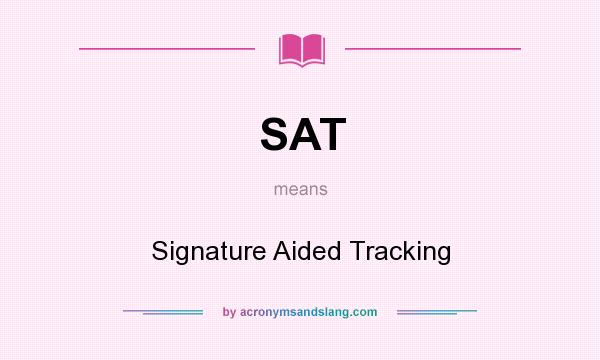 What does SAT mean? It stands for Signature Aided Tracking