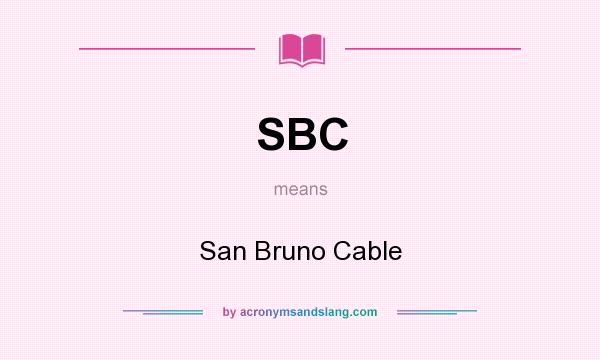 What does SBC mean? It stands for San Bruno Cable