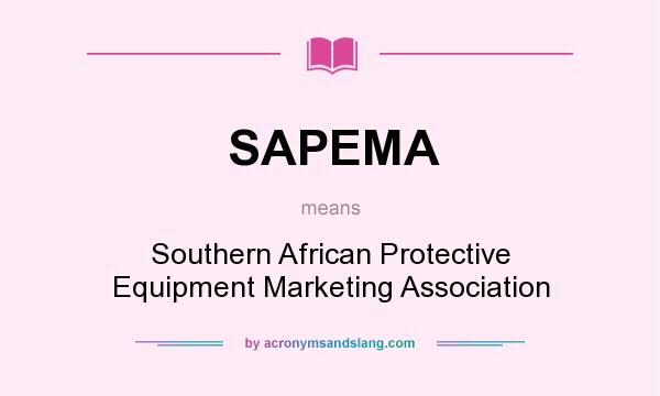 What does SAPEMA mean? It stands for Southern African Protective Equipment Marketing Association