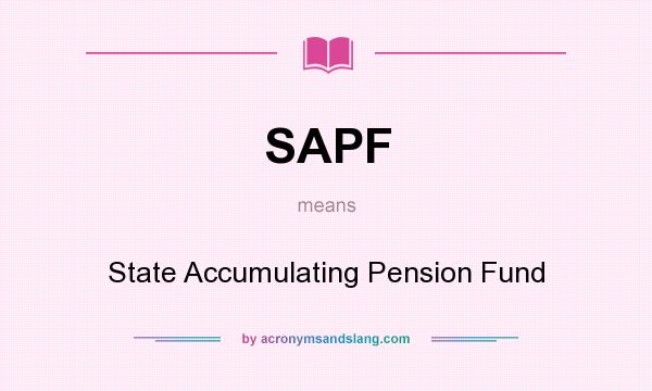 What does SAPF mean? It stands for State Accumulating Pension Fund